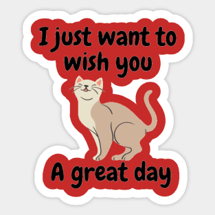 I just want to wish you a great day Sticker